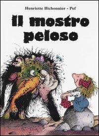 Il mostro peloso. Ediz. illustrata - Henriette Bichonnier, Pef - Libro Emme Edizioni 2004, A pagine aperte | Libraccio.it