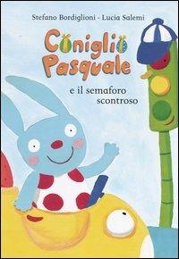 Coniglio Pasquale e il semaforo scontroso - Stefano Bordiglioni, Lucia Salemi - Libro Emme Edizioni 2004, A pagine aperte | Libraccio.it