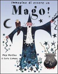 Immagina di essere un mago! - Meg Clibbon, Lucy Clibbon - Libro Emme Edizioni 2004, A pagine aperte | Libraccio.it