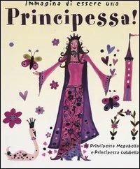 Immagina di essere una principessa! - Meg Clibbon, Lucy Clibbon - Libro Emme Edizioni 2004, A pagine aperte | Libraccio.it