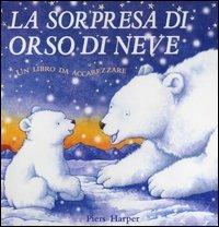 La sorpresa di Orso di Neve - Piers Harper - Libro Emme Edizioni 2004, A pagine aperte | Libraccio.it