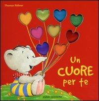Un cuore per te. Ediz. illustrata - Thomas Röhner - Libro Emme Edizioni 2005, A pagine aperte | Libraccio.it