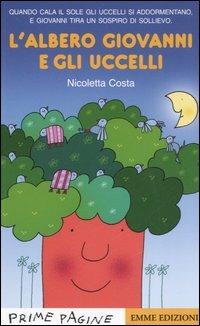 L' albero Giovanni e gli uccelli - Nicoletta Costa - Libro Emme Edizioni 2006, Prime pagine | Libraccio.it