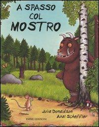 A spasso col mostro - Julia Donaldson, Axel Scheffler - Libro Emme Edizioni 2006 | Libraccio.it