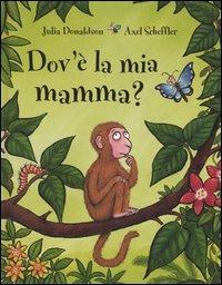 Dov'è la mia mamma? - Julia Donaldson, Axel Scheffler - Libro Emme Edizioni 2006 | Libraccio.it