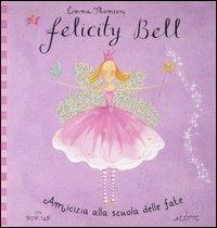 Amicizia alla scuola delle fate. Felicity Bell. Libro pop-up - Emma Thomson, Helen Bailey - Libro Emme Edizioni 2006 | Libraccio.it