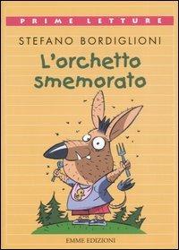 L' orchetto smemorato - Stefano Bordiglioni - Libro Emme Edizioni 2006, Prime letture | Libraccio.it