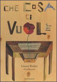 Che cosa ci vuole - Gianni Rodari - Libro Emme Edizioni 2006 | Libraccio.it