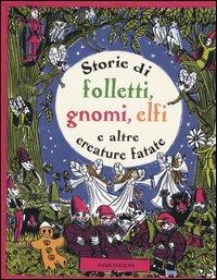 Storie di folletti, gnomi, elfi e altre creature fantastiche  - Libro Emme Edizioni 2006 | Libraccio.it