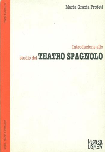 Introduzione allo studio del teatro spagnolo - M. Grazia Profeti - Libro Ponte alle Grazie 1994, La casa Usher | Libraccio.it