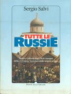 Tutte le Russie. Storia e cultura degli Stati europei della ex Unione Sovietica dalle origini a oggi - Sergio Salvi - Libro Ponte alle Grazie 1994, Saggi | Libraccio.it