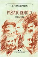 Passato remoto (1885-1914) - Giovanni Papini - Libro Ponte alle Grazie 1994, Scrittori italiani | Libraccio.it