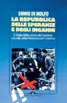 La Repubblica delle speranze e degli inganni. L'Italia dalla caduta del fascismo al crollo della Democrazia Cristiana - Ennio Di Nolfo - Libro Ponte alle Grazie 1996, Saggi | Libraccio.it