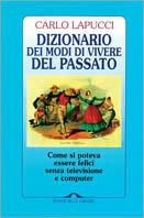 Dizionario dei modi di vivere del passato. Come si poteva essere felici senza televisione e computer - Carlo Lapucci - Libro Ponte alle Grazie 1996, Letture | Libraccio.it