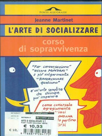 L' arte di socializzare. Corso di sopravvivenza - Jeanne Martinet - Libro Ponte alle Grazie 1998, I corsi di sopravvivenza | Libraccio.it