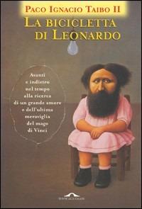 La bicicletta di Leonardo - Paco Ignacio II Taibo - Libro Ponte alle Grazie 1998 | Libraccio.it