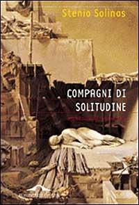 Compagni di solitudine. Una educazione intellettuale - Stenio Solinas - Libro Ponte alle Grazie 1999, Saggi | Libraccio.it