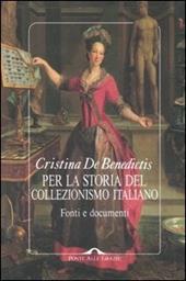 Per la storia del collezionismo italiano. Fonti e documenti. Ediz. illustrata