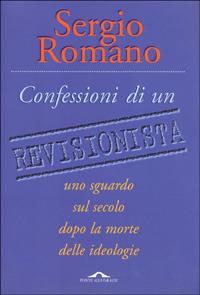 Confessioni di un revisionista - Sergio Romano - Libro Ponte alle Grazie 1998, Saggi | Libraccio.it