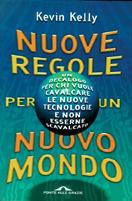 Nuove regole per un nuovo mondo. Un decalogo per chi vuole cavalcare le nuove tecnologie e non esserne scavalcato - Kevin Kelly - Libro Ponte alle Grazie 1999, Saggi | Libraccio.it