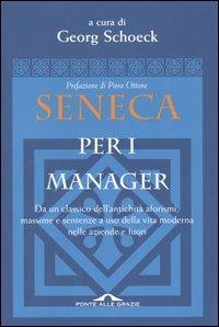 Seneca per i manager. Testo latino a fronte  - Libro Ponte alle Grazie 1999, Saggi | Libraccio.it