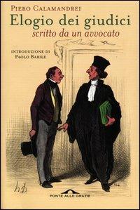 Elogio dei giudici scritto da un avvocato - Piero Calamandrei - Libro Ponte alle Grazie 1999, Saggi | Libraccio.it