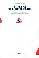 Il paese del non fare. Dal ponte sullo Stretto al giubileo. Viaggio nell'Italia delle occasioni mancate - Giovanni Negri - Libro Ponte alle Grazie 1999, Saggi | Libraccio.it