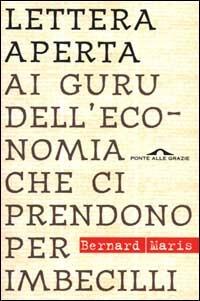 Lettera aperta ai guru dell'economia che ci prendono per imbecilli - Bernard Maris - Libro Ponte alle Grazie 2000, Saggi | Libraccio.it
