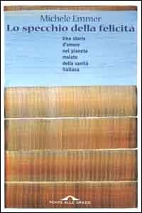 Lo specchio della felicità - Michele Emmer - Libro Ponte alle Grazie 2000 | Libraccio.it