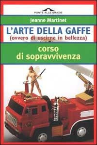 L' arte della gaffe - Jeanne Martinet - Libro Ponte alle Grazie 2000, I corsi di sopravvivenza | Libraccio.it