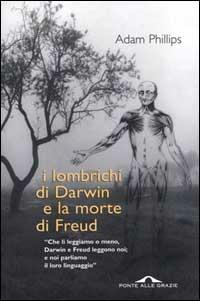 I lombrichi di Darwin e la morte di Freud - Adam Phillips - Libro Ponte alle Grazie 2000, Saggi | Libraccio.it