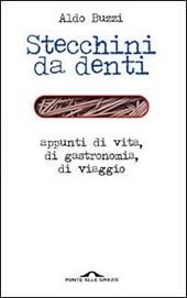 Stecchini da denti. Appunti di vita, di gastronomia, di viaggio