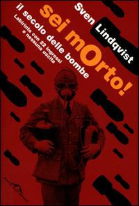 Sei morto! Il secolo delle bombe - Sven Lindqvist - Libro Ponte alle Grazie 2001, Saggi | Libraccio.it