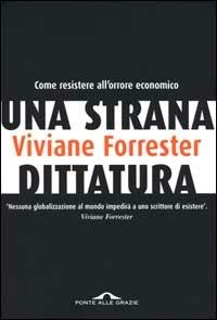 Una strana dittatura - Viviane Forrester - Libro Ponte alle Grazie 2000, Saggi | Libraccio.it