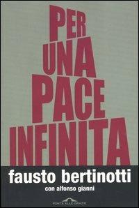 Per una pace infinita - Fausto Bertinotti, Alfonso Gianni - Libro Ponte alle Grazie 2002, Saggi | Libraccio.it