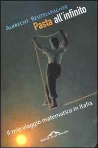Pasta all'infinito. Il mio viaggio matematico in Italia - Albrecht Beutelspacher - Libro Ponte alle Grazie 2000, Saggi | Libraccio.it