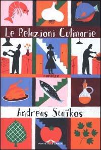 Le relazioni culinarie - Andreas Staïkos - Libro Ponte alle Grazie 2000 | Libraccio.it