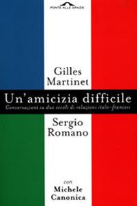 Un'amicizia difficile. Conversazione su due secoli di relazioni italo-francesi - Gilles Martinet, Sergio Romano, Michele Canonica - Libro Ponte alle Grazie 2001, Saggi | Libraccio.it