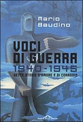 Voci di guerra. 1940-1945. Sette storie d'amore e di coraggio