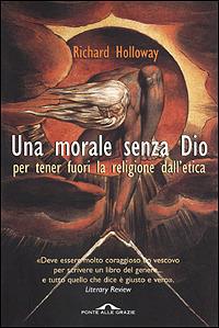 Una morale senza Dio per tenere fuori la religione dall'etica - Richard Holloway - Libro Ponte alle Grazie 2001 | Libraccio.it