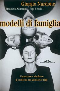 Modelli di famiglia. Conoscere e risolvere i problemi tra genitori e figli - Giorgio Nardone, Emanuela Giannotti, Rita Rocchi - Libro Ponte alle Grazie 2001, Terapia in tempi brevi | Libraccio.it