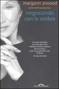 Negoziando con le ombre - Margaret Atwood - Libro Ponte alle Grazie 2002, Romanzi | Libraccio.it