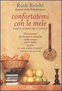 Confortatemi con le mele. Nuove avventure a tavola - Ruth Reichl - Libro Ponte alle Grazie 2003 | Libraccio.it