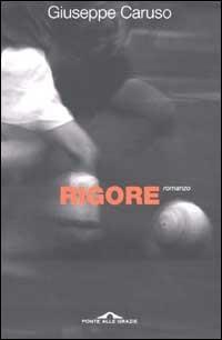 Rigore - Giuseppe Caruso - Libro Ponte alle Grazie 2002 | Libraccio.it