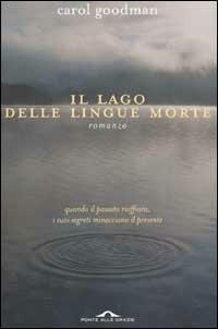 Il lago delle lingue morte - Carol Goodman - Libro Ponte alle Grazie 2002 | Libraccio.it