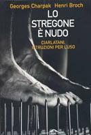 Lo stregone è nudo - Georges Charpak, Henri Broch - Libro Ponte alle Grazie 2002, Saggi | Libraccio.it