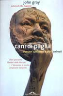 Cani di paglia. Pensieri sull'uomo e altri animali - John Nicholas Gray - Libro Ponte alle Grazie 2003, Saggi | Libraccio.it