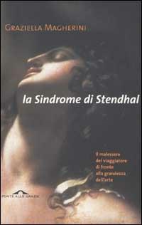 La sindrome di Stendhal. Il malessere del viaggiatore di fronte alla grandezza dell'arte - Graziella Magherini - Libro Ponte alle Grazie 2003, Saggi | Libraccio.it