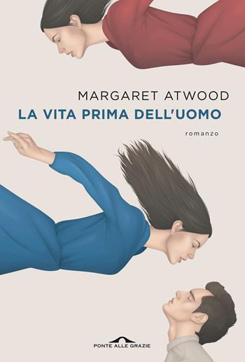 La vita prima dell'uomo - Margaret Atwood - Libro Ponte alle Grazie 2022, Scrittori | Libraccio.it