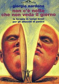 Non c'è notte che non veda il giorno. La terapia in tempi brevi per gli attacchi di panico - Giorgio Nardone - Libro Ponte alle Grazie 2003, Terapia in tempi brevi | Libraccio.it